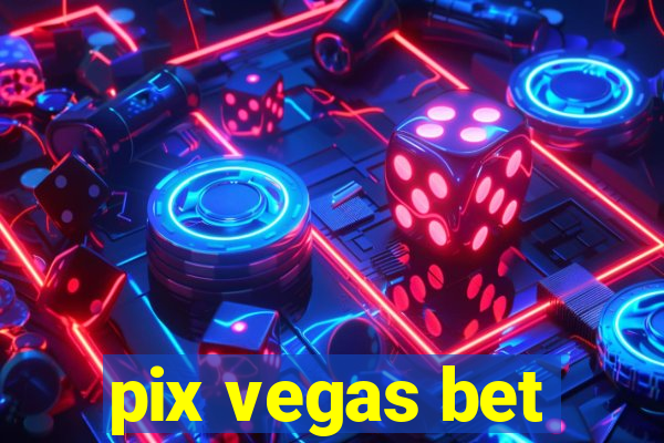 pix vegas bet